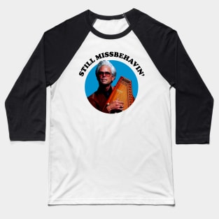 Still Missbehavin' Baseball T-Shirt